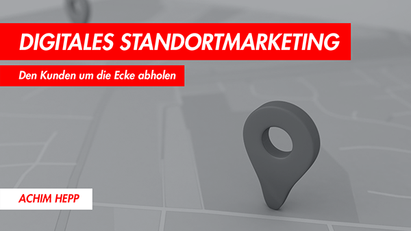 Vortrag: Digitales Standortmarketing | Den Kunden um die Ecke abholen